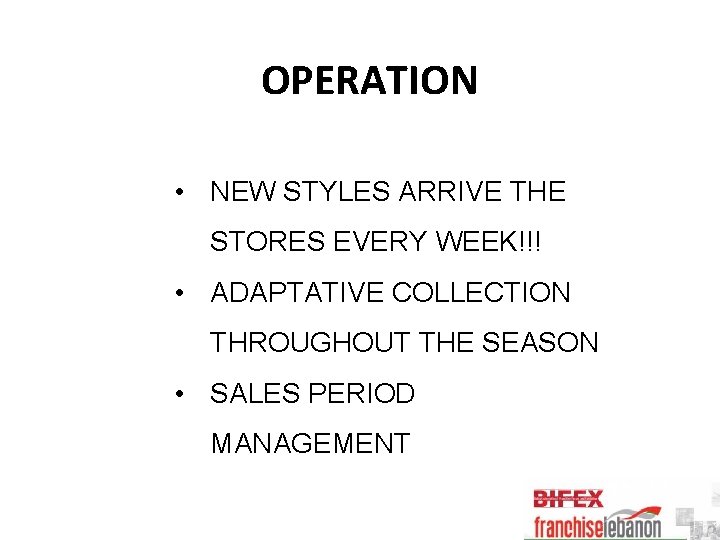 OPERATION • NEW STYLES ARRIVE THE STORES EVERY WEEK!!! • ADAPTATIVE COLLECTION THROUGHOUT THE