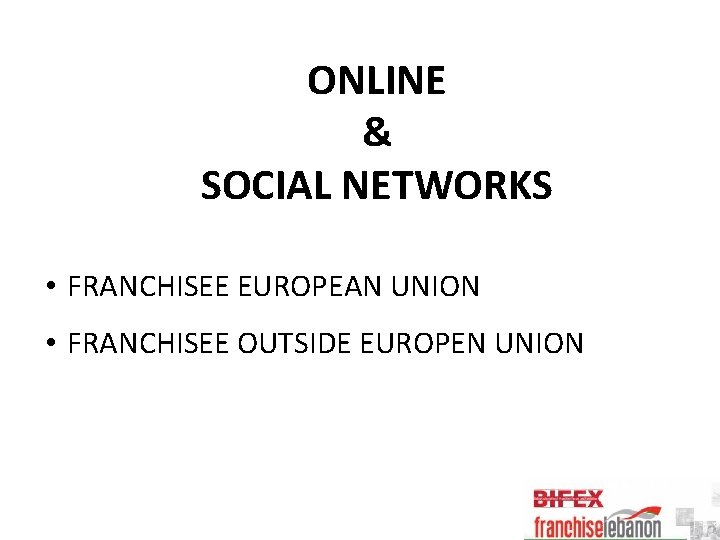 ONLINE & SOCIAL NETWORKS • FRANCHISEE EUROPEAN UNION • FRANCHISEE OUTSIDE EUROPEN UNION 