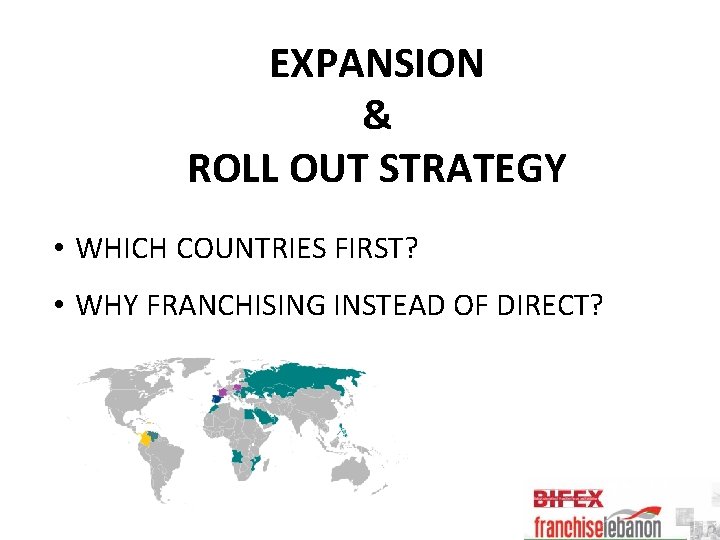 EXPANSION & ROLL OUT STRATEGY • WHICH COUNTRIES FIRST? • WHY FRANCHISING INSTEAD OF