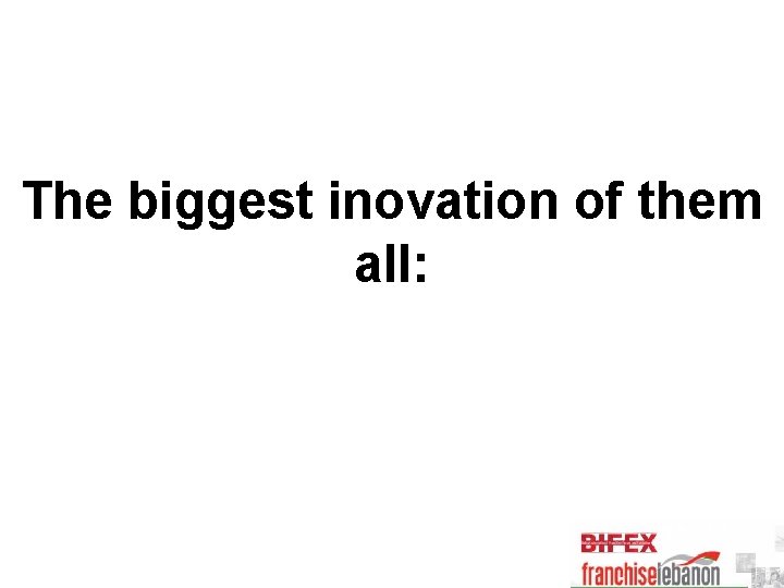 The biggest inovation of them all: 