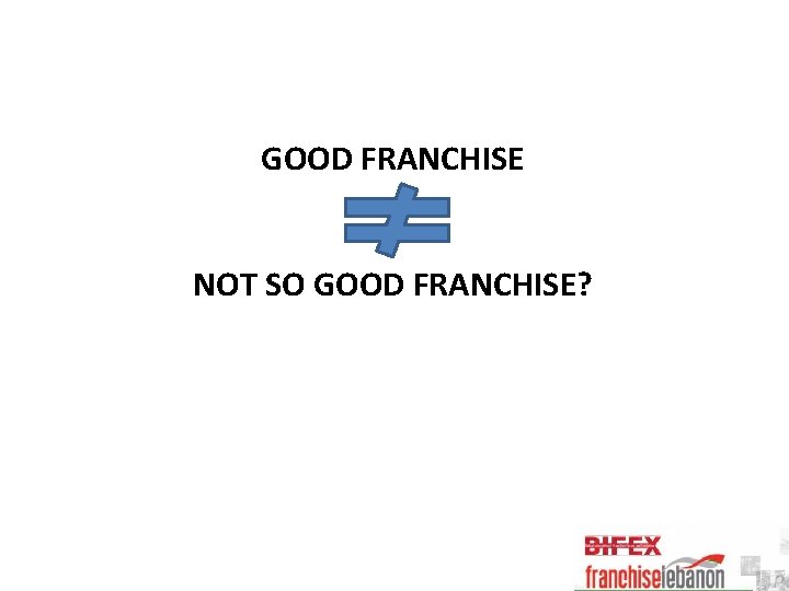 GOOD FRANCHISE NOT SO GOOD FRANCHISE? 
