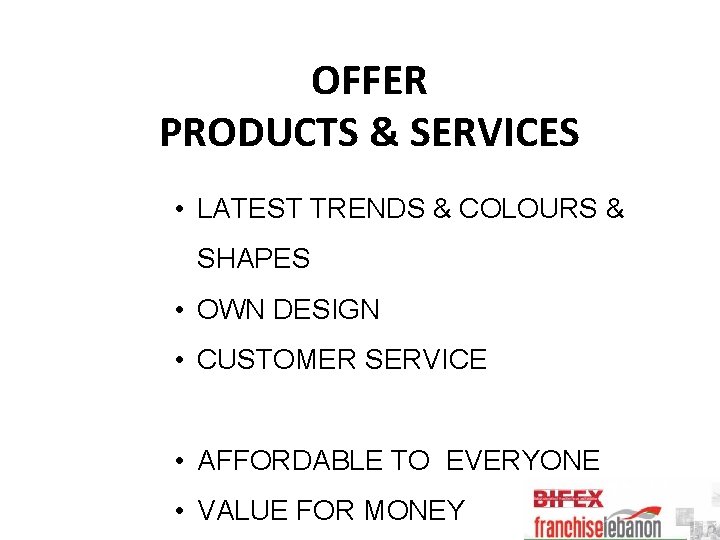 OFFER PRODUCTS & SERVICES • LATEST TRENDS & COLOURS & SHAPES • OWN DESIGN