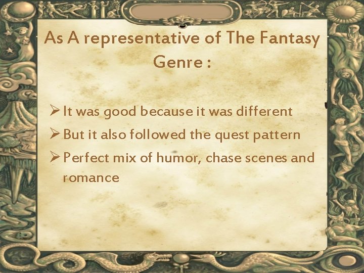 As A representative of The Fantasy Genre : Ø It was good because it