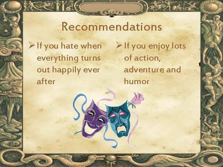 Recommendations Ø If you hate when everything turns out happily ever after Ø If