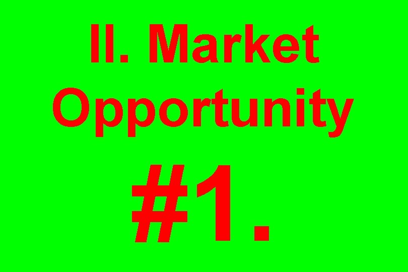 II. Market Opportunity #1. 