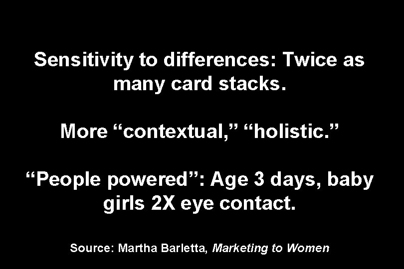 Sensitivity to differences: Twice as many card stacks. More “contextual, ” “holistic. ” “People