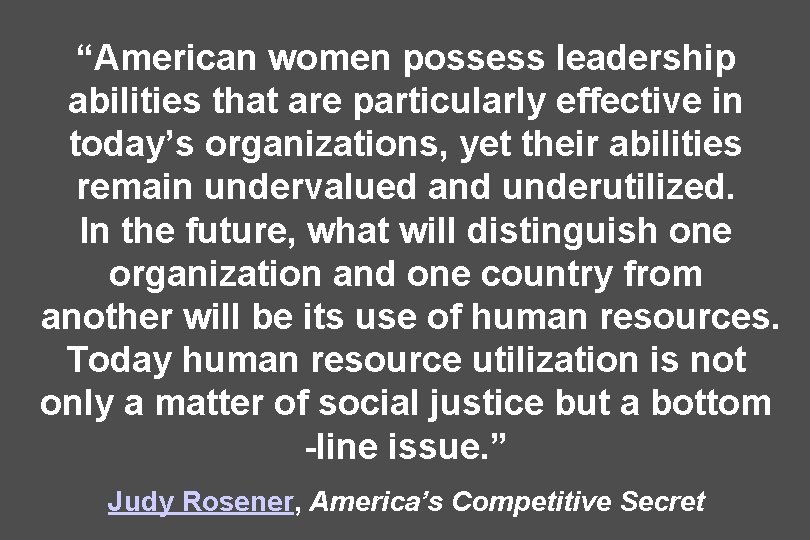 “American women possess leadership abilities that are particularly effective in today’s organizations, yet their