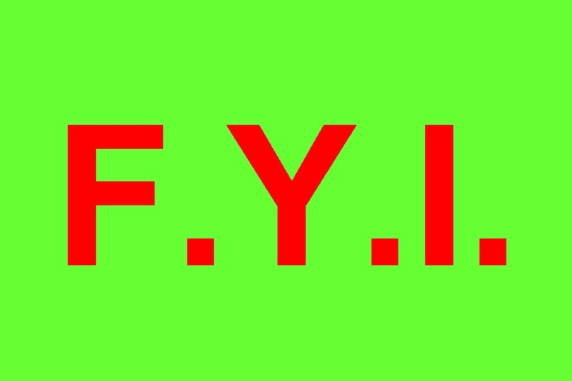 F. Y. I. 