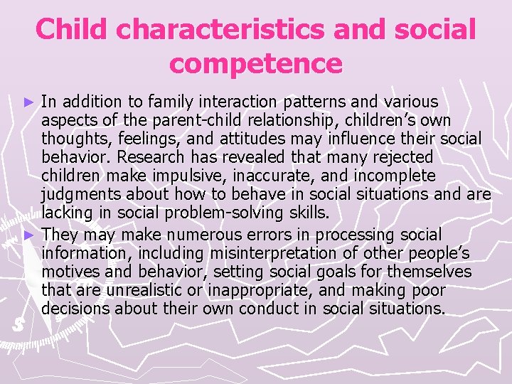 Child characteristics and social competence In addition to family interaction patterns and various aspects