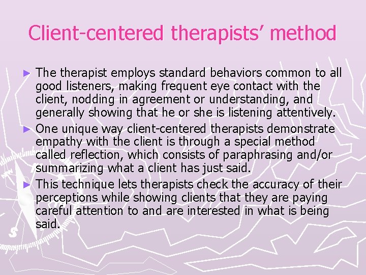 Client-centered therapists’ method The therapist employs standard behaviors common to all good listeners, making