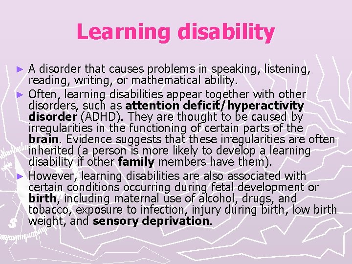 Learning disability A disorder that causes problems in speaking, listening, reading, writing, or mathematical