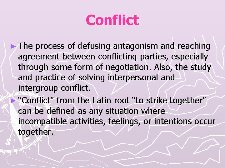 Conflict ► The process of defusing antagonism and reaching agreement between conflicting parties, especially