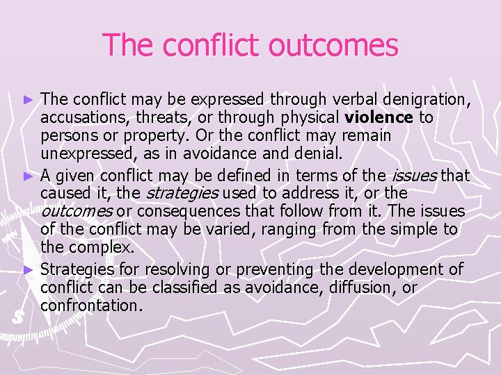 The conflict outcomes The conflict may be expressed through verbal denigration, accusations, threats, or
