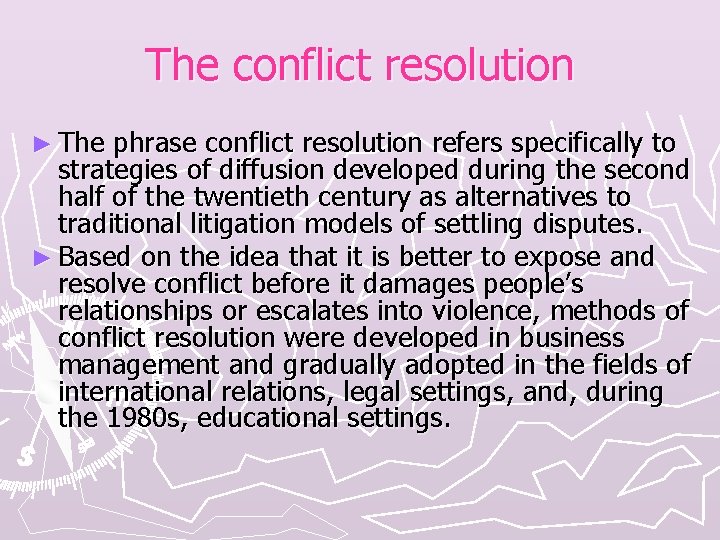 The conflict resolution ► The phrase conflict resolution refers specifically to strategies of diffusion