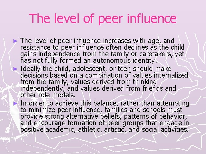 The level of peer influence increases with age, and resistance to peer influence often