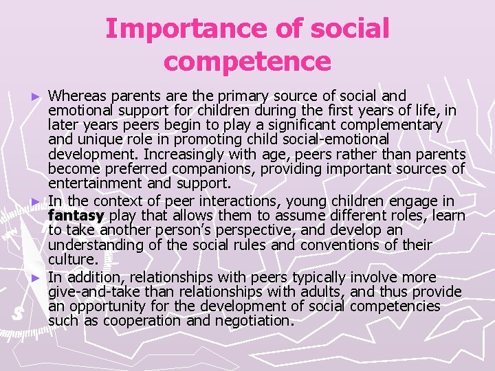 Importance of social competence Whereas parents are the primary source of social and emotional