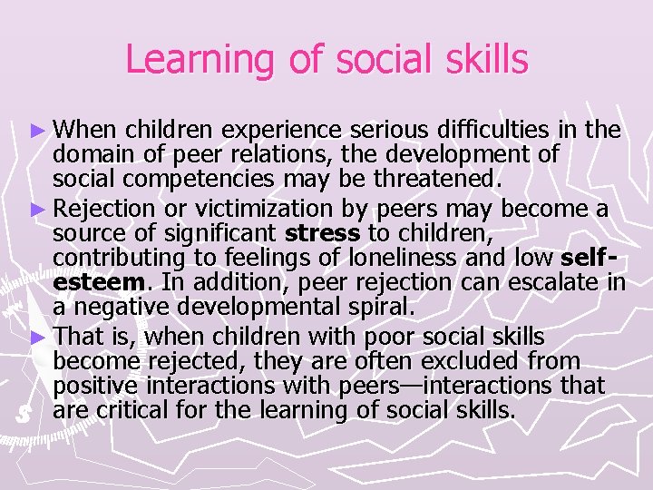 Learning of social skills ► When children experience serious difficulties in the domain of