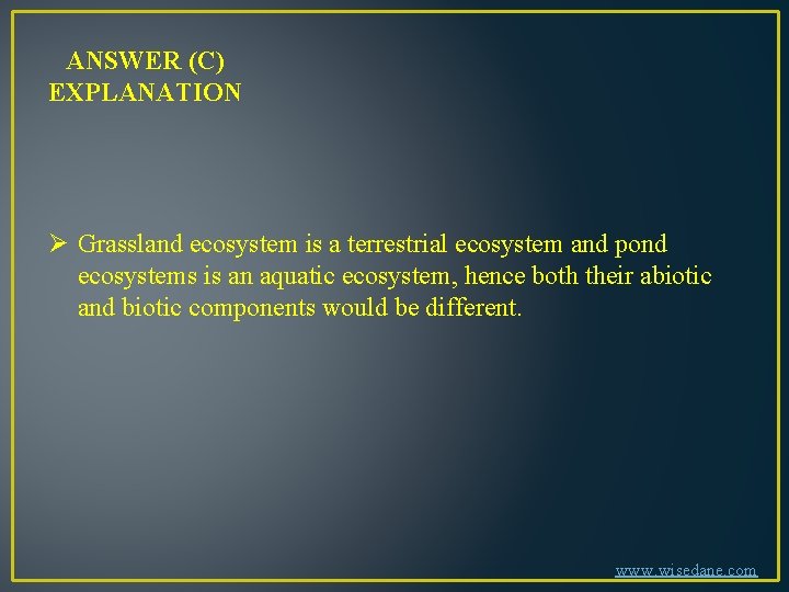 ANSWER (C) EXPLANATION Ø Grassland ecosystem is a terrestrial ecosystem and pond ecosystems is