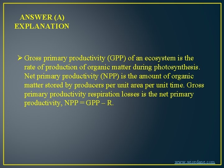 ANSWER (A) EXPLANATION Ø Gross primary productivity (GPP) of an ecosystem is the rate