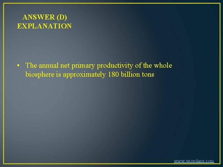 ANSWER (D) EXPLANATION • The annual net primary productivity of the whole biosphere is