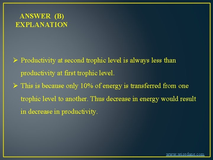 ANSWER (B) EXPLANATION Ø Productivity at second trophic level is always less than productivity