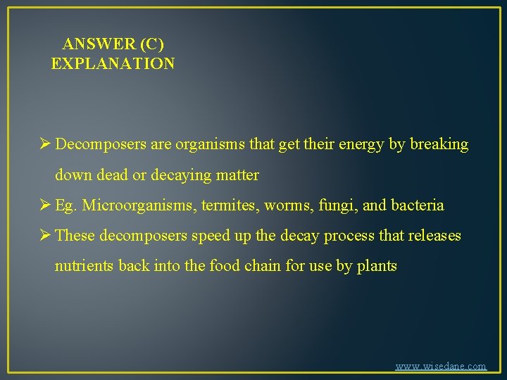 ANSWER (C) EXPLANATION Ø Decomposers are organisms that get their energy by breaking down