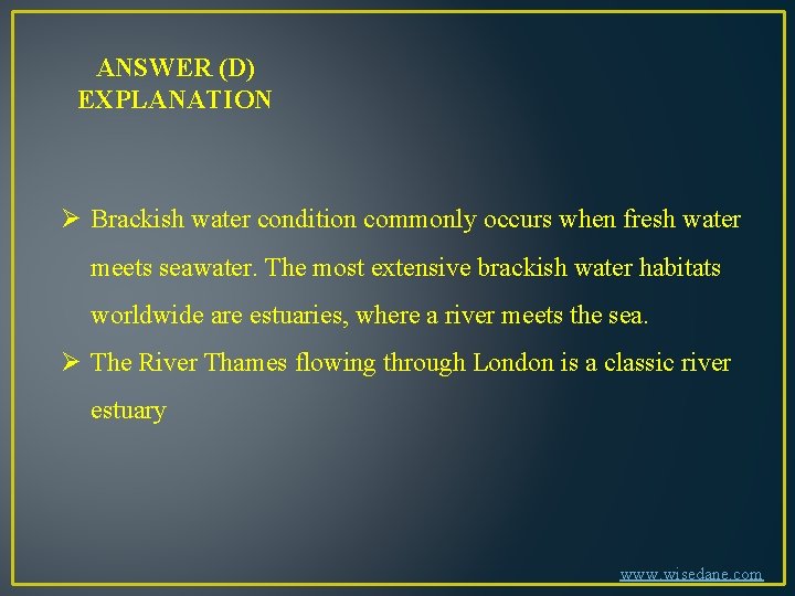 ANSWER (D) EXPLANATION Ø Brackish water condition commonly occurs when fresh water meets seawater.