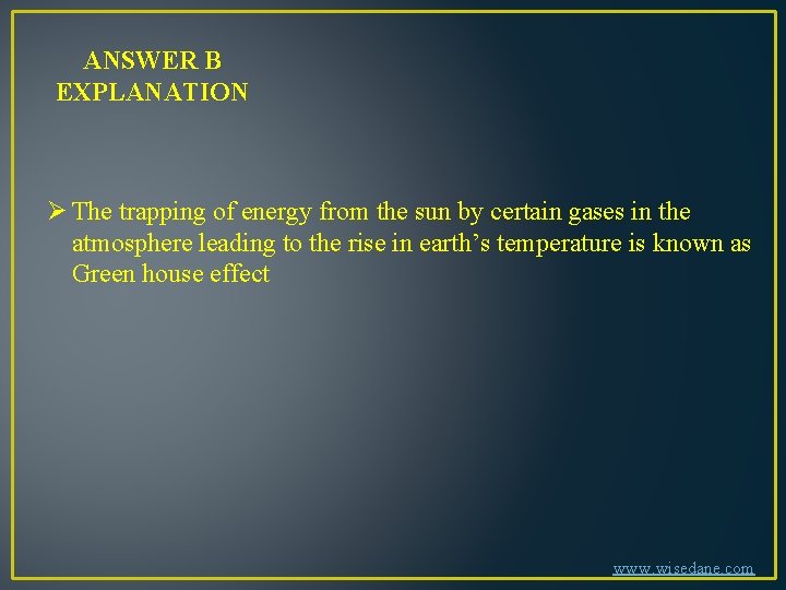 ANSWER B EXPLANATION Ø The trapping of energy from the sun by certain gases