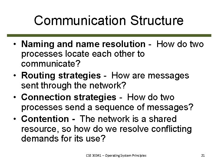 Communication Structure • Naming and name resolution - How do two processes locate each