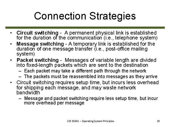 Connection Strategies • Circuit switching - A permanent physical link is established for the