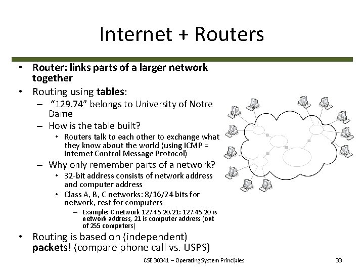 Internet + Routers • Router: links parts of a larger network together • Routing