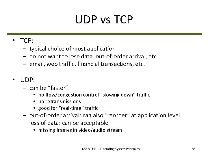 UDP vs TCP • TCP: – typical choice of most application – do not