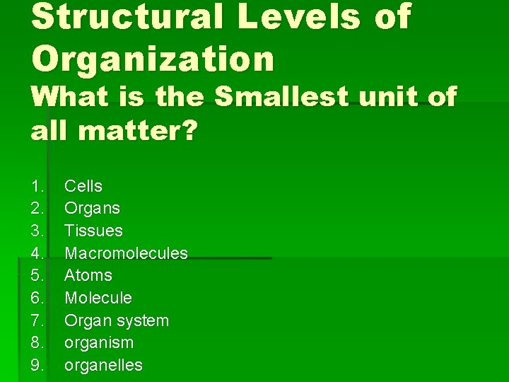 Structural Levels of Organization What is the Smallest unit of all matter? 1. 2.