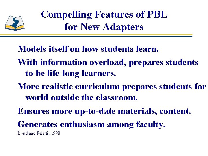 Compelling Features of PBL for New Adapters Models itself on how students learn. With