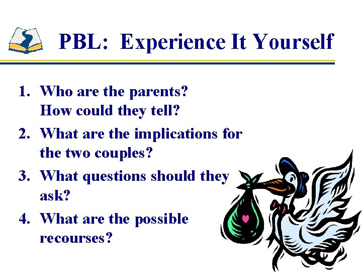 PBL: Experience It Yourself 1. Who are the parents? How could they tell? 2.
