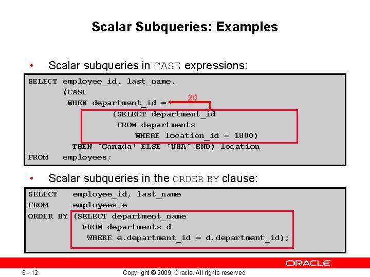 Scalar Subqueries: Examples • Scalar subqueries in CASE expressions: SELECT employee_id, last_name, (CASE 20