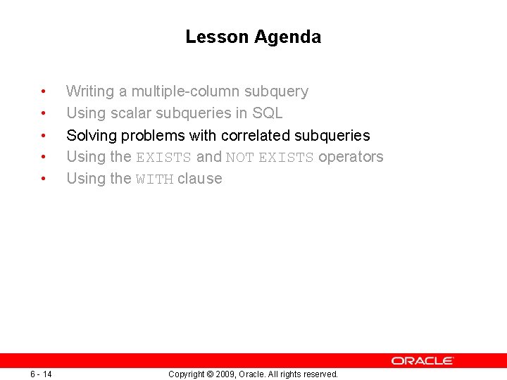 Lesson Agenda • • • 6 - 14 Writing a multiple-column subquery Using scalar