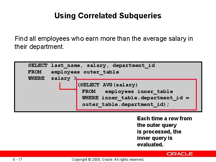 Using Correlated Subqueries Find all employees who earn more than the average salary in