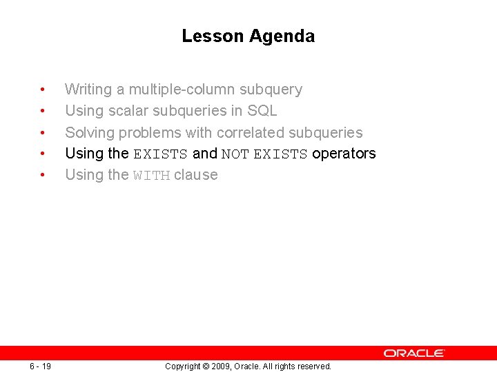 Lesson Agenda • • • 6 - 19 Writing a multiple-column subquery Using scalar