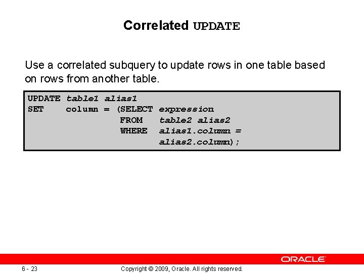 Correlated UPDATE Use a correlated subquery to update rows in one table based on