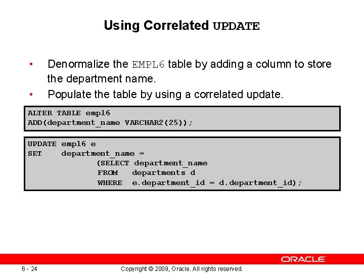 Using Correlated UPDATE • • Denormalize the EMPL 6 table by adding a column