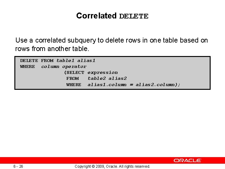 Correlated DELETE Use a correlated subquery to delete rows in one table based on