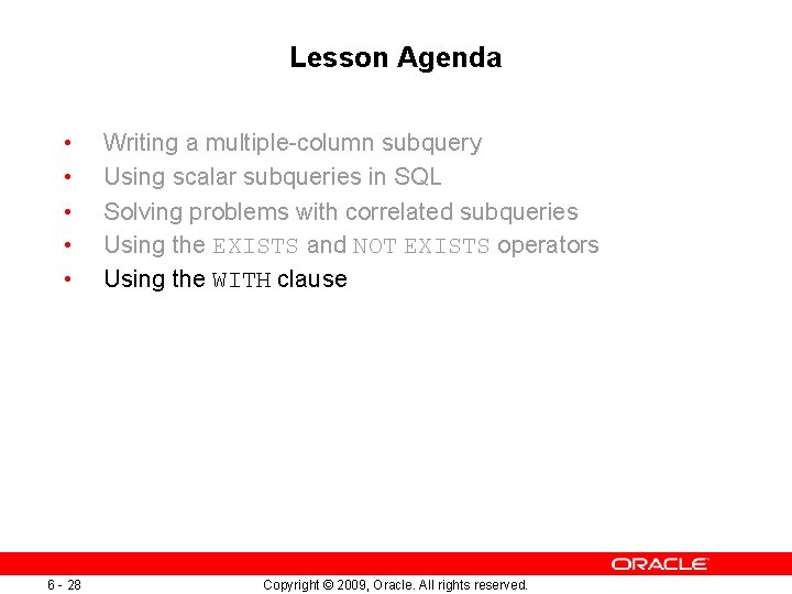Lesson Agenda • • • 6 - 28 Writing a multiple-column subquery Using scalar