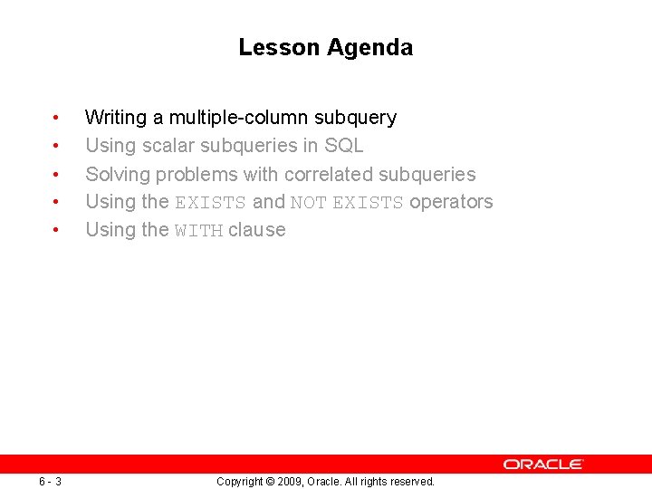 Lesson Agenda • • • 6 -3 Writing a multiple-column subquery Using scalar subqueries