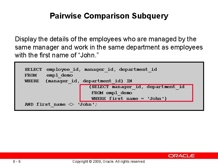 Pairwise Comparison Subquery Display the details of the employees who are managed by the