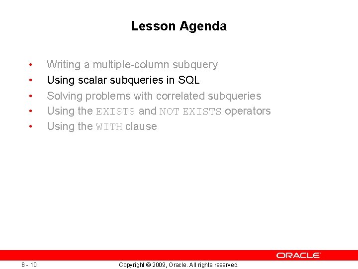 Lesson Agenda • • • 6 - 10 Writing a multiple-column subquery Using scalar