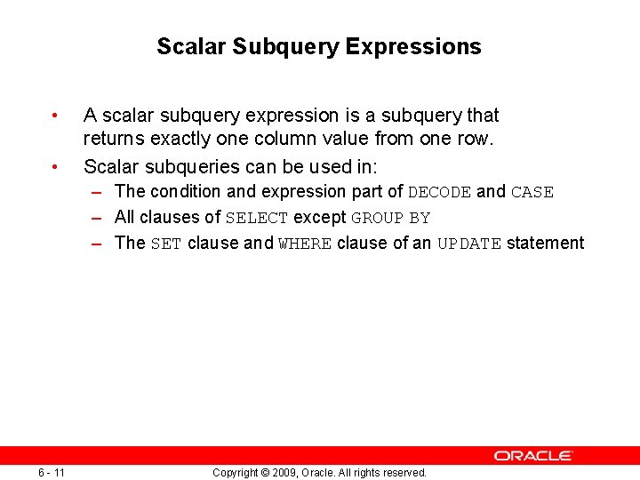 Scalar Subquery Expressions • • A scalar subquery expression is a subquery that returns