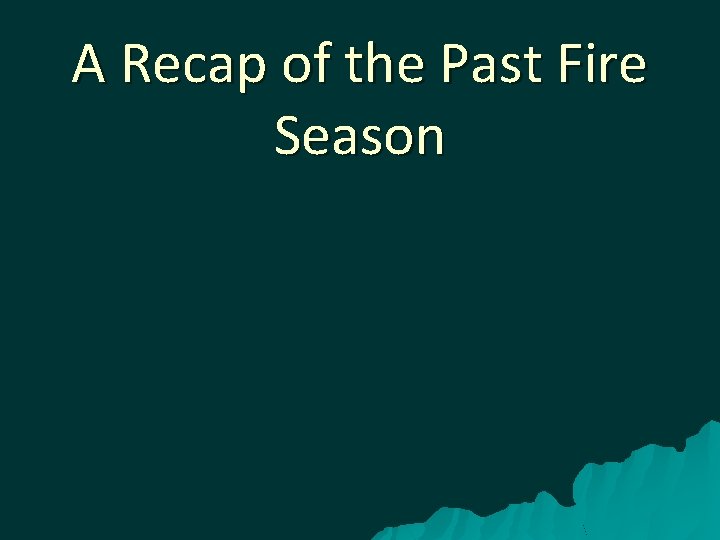 A Recap of the Past Fire Season 
