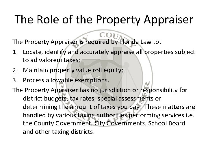 The Role of the Property Appraiser The Property Appraiser is required by Florida Law