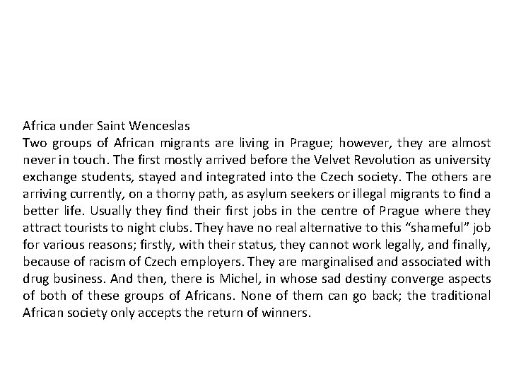 Africa under Saint Wenceslas Two groups of African migrants are living in Prague; however,